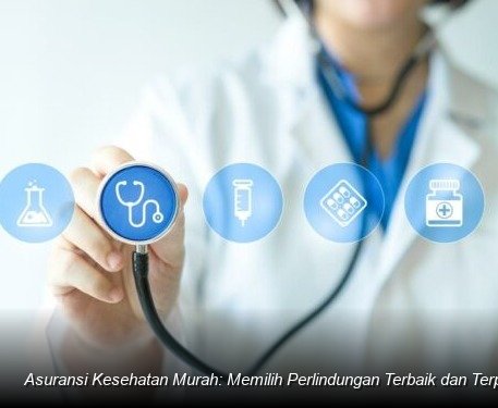 Strategi Jitu Memilih Asuransi Kesehatan Terjangkau Tanpa Mengorbankan Perlindungan Finansial