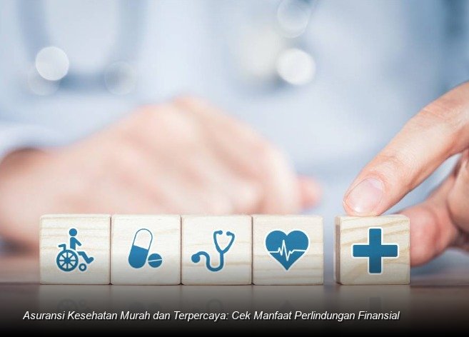 Strategi Jitu Memilih Asuransi Kesehatan Terjangkau Tanpa Mengorbankan Perlindungan Finansial Maksimal