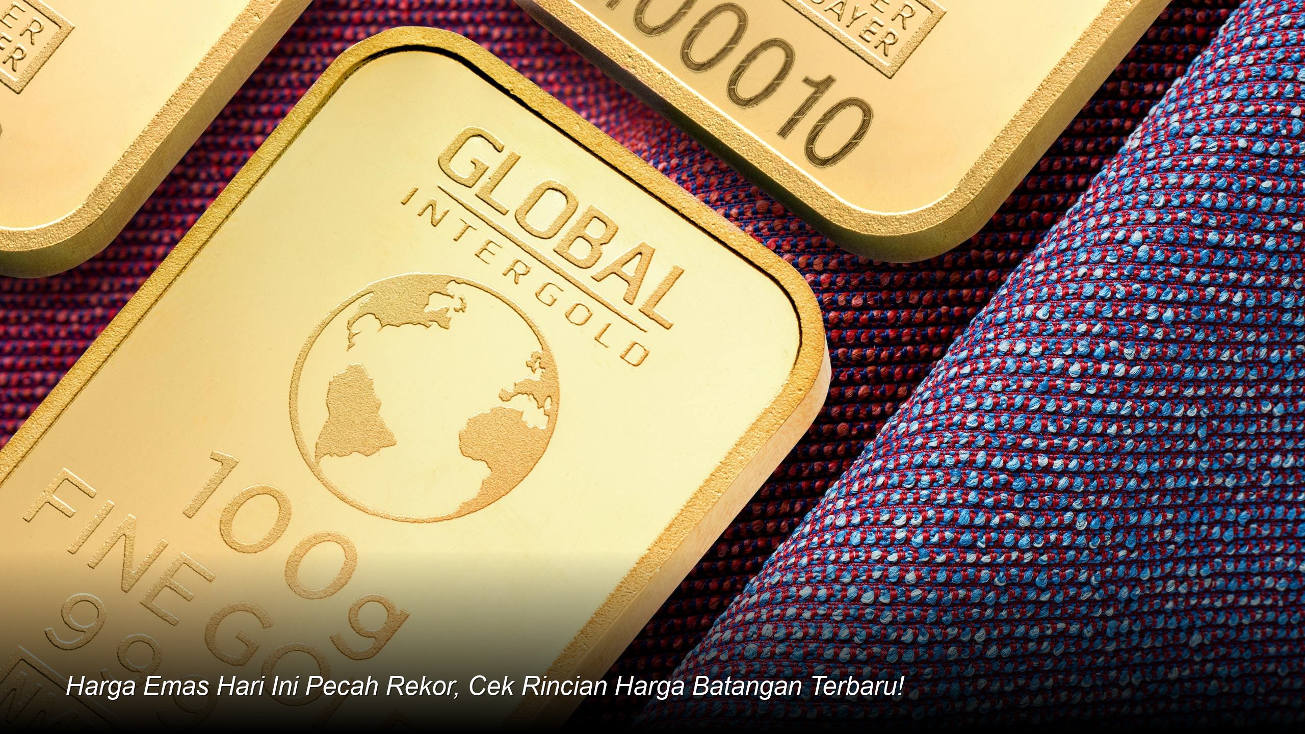 Harga Emas Hari Ini Pecah Rekor, Cek Rincian Harga Batangan Terbaru!