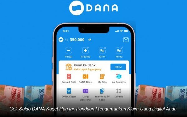 Cek Saldo DANA Kaget Hari Ini: Panduan Mengamankan Klaim Uang Digital Anda